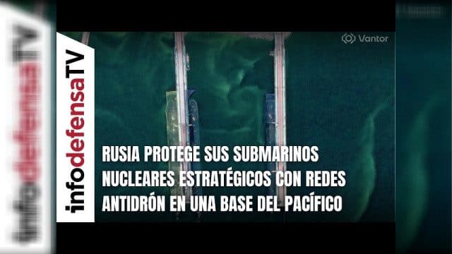 Rusia protege sus SUBMARINOS nucleares estratégicos con redes antidrón en una base